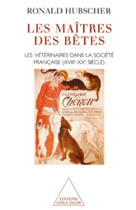 Les Maitres Des Betes. Les Veterinaires Dans La Societe Francaise (Xviiieme-Xxeme Siecle)