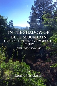  Ronald J Brickman - In The Shadow Of Blue Mountain: Lives And Letters Of A Remarkable Family - Volume I, 1868-1946.