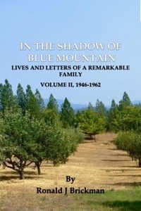  Ronald J Brickman - In The Shadow Of Blue Mountain: Lives And Letters Of A Remarkable Family - Volume II, 1946-1962.
