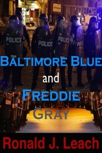 Ronald J. Leach - Baltimore Blue and Freddie Gray.