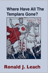  Ronald J. Leach - Where Have All The Templars Gone?.