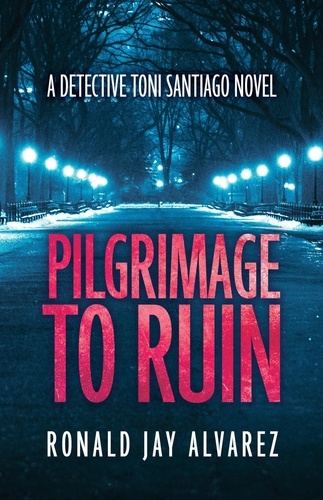  RONALD JAY ALVAREZ - Pilgrimage to Ruin - Detective Toni Santiago, #1.
