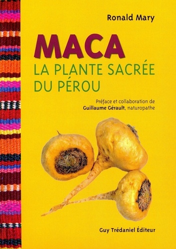 Ronald Mary - Maca - La plante sacrée du Pérou.
