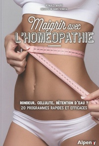 Ronald Mary - Maigrir avec l'homéopathie - Rondeur, cellulite, rétention d'eau ? 20 programmes rapides et efficaces.