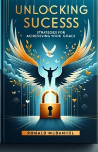 Unlocking Success Strategies for Achieving Your Goals