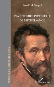 Ronald McDougall - L’aventure spirituelle de Michel-Ange.