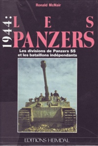 Ronald McNair - Les Panzers - 1944 : Les divisions de Panzers SS et les bataillons indépendants.