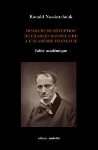 Ronald Nossintchouk - Discours de réception de charles baudelaire à l'académie française.