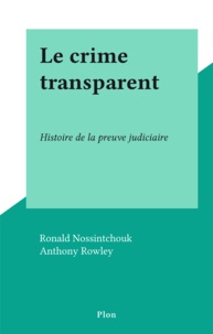 Ronald Nossintchouk et Anthony Rowley - Le crime transparent - Histoire de la preuve judiciaire.
