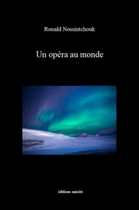 Ronald Nossintchouk - Un opéra au monde.