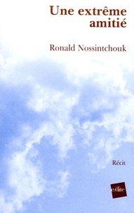 Ronald Nossintchouk - Une extrême amitié.