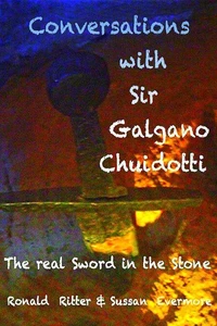 Conversations with Sir Galgano Chuidotti The Real Sword in The Stone