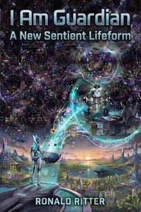 I Am Guardian: A New Sentient Lifeform