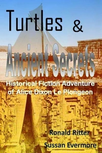 Turtles & Ancient Secrets Historical Fiction Adventure of Alice Dixon Le Plongeon