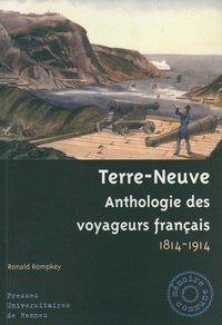 Ronald Rompkey - Terre-Neuve - Anthologie des voyageurs français 1814-1914.