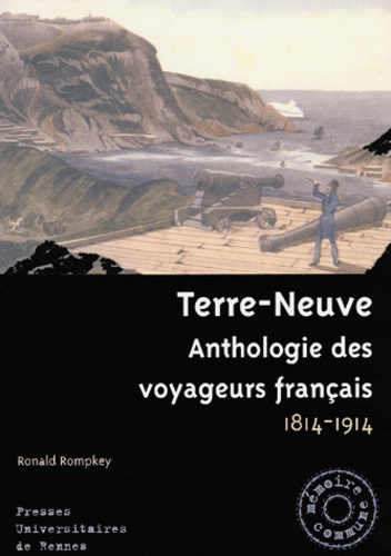 Ronald Rompkey - Terre-Neuve - Anthologie des voyageurs français 1814-1914.