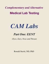  Ronald Steriti - Complementary and Alternative  Medical Lab Testing  Part 1: EENT   (Eyes, Ears, Nose and Throat) - Complementary and Alternative Medical Lab Testing, #1.