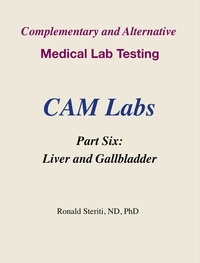  Ronald Steriti - Complementary and Alternative Medical Lab Testing Part 6: Liver and Gallbladder - Complementary and Alternative Medical Lab Testing, #6.