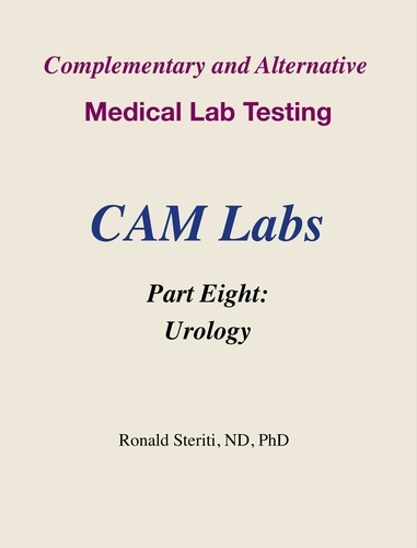  Ronald Steriti - Complementary and Alternative Medical Lab Testing Part 8: Urology - Complementary and Alternative Medical Lab Testing, #8.