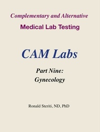  Ronald Steriti - Complementary and Alternative Medical Lab Testing Part 9: Gynecology - Complementary and Alternative Medical Lab Testing, #9.