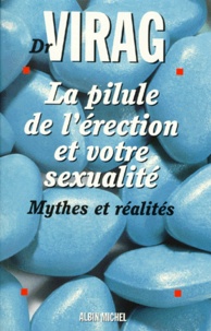 Ronald Virag - LA PILULE DE L'ERECTION ET VOTRE SEXUALITE. - Mythes et réalités.