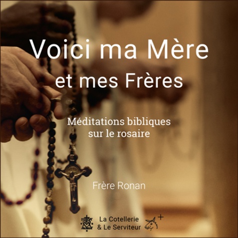 Ronan Blouin - Voici ma mère et mes frères - Méditations bibliques sur le rosaire.