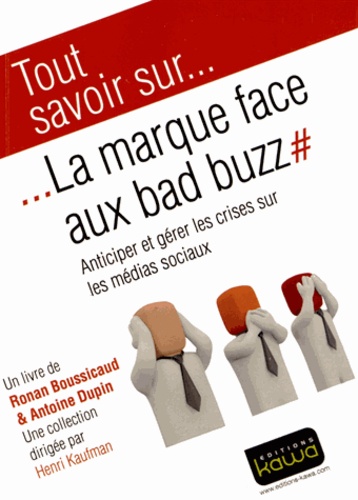 Ronan Boussicaud et Antoine Dupin - La marque face aux bad buzz - Anticiper et gérer les crises sur les médias sociaux.