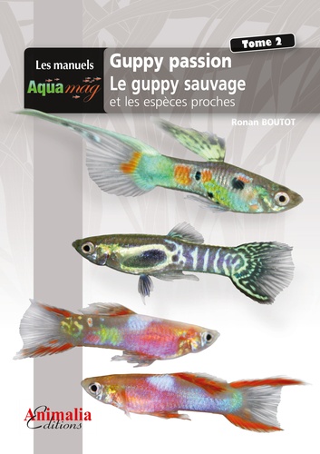Ronan Boutot - Guppy passion - Tome 2, Le guppy sauvage et les espèces proches.