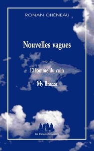 Ronan Chéneau - Nouvelles vagues - Suivi de L'Homme du coin, My Brazza.