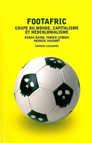 Ronan David et Fabien Lebrun - Footafric - Coupe du monde, capitalisme et néocolonialisme.