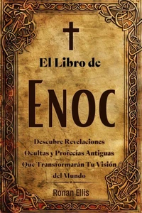 El Libro de Enoc: Descubre Revelaciones Ocultas y Profecías Antiguas Que Transformarán Tu Visión del Mundo
