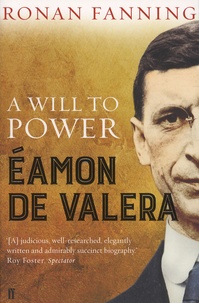 Ronan Fanning - Eamon  de Valera - A Will to Power.