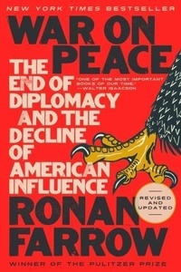 Ronan Farrow - War on Peace   - The End of Diplomacy and the Decline of American Influence.