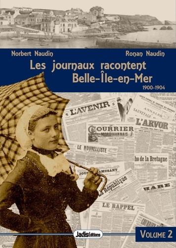 Ronan Naudin et Sophie Houssiere - Les journaux racontent - Tome 2, Belle-Ile-en-mer (1900-1904).