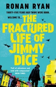 Ronan Ryan - The Fractured Life of Jimmy Dice.