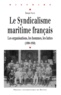 Ronan Viaud - Le syndicalisme maritime français - Les organisations, les hommes, les luttes (1890-1950).
