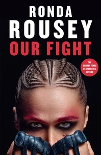 Ronda Rousey - Our Fight - The new inspirational memoir from the UFC and WWE icon for 2024.