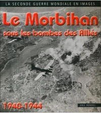 Le Morbihan sous les bombes des alliés, survols, poses de mines, crashs, bombardements, mitraillages 1940-1944