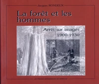 La Foret Et Les Hommes. Arret Sur Images, 1900-1930