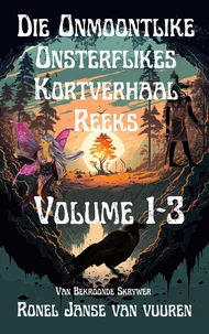 Die Onmoontlike Onsterflikes Kortverhaal Reeks Volume 1-3