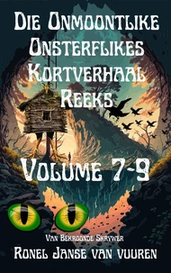 Die Onmoontlike Onsterflikes Kortverhaal Reeks Volume 7-9