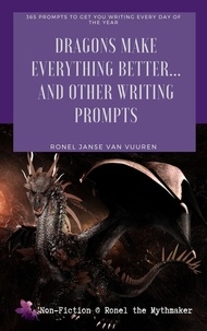  Ronel Janse van Vuuren - Dragons Make Everything Better... And Other Writing Prompts - Non-Fiction @ Ronel the Mythmaker.