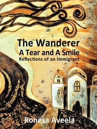  Ronesa Aveela - The Wanderer - A Tear and A Smile: Reflections of an Immigrant.