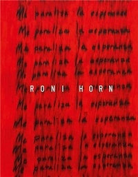 Roni Horn - Roni Horn  I Am Paralyzed with Hope /anglais.