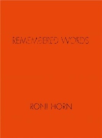 Roni Horn - Roni Horn remembered words.