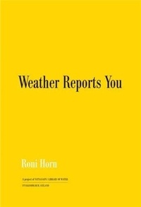 Roni Horn - Weather Reports You.