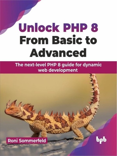  Roni Sommerfeld - Unlock PHP 8: From Basic to Advanced: The next-level PHP 8 guide for dynamic web development.