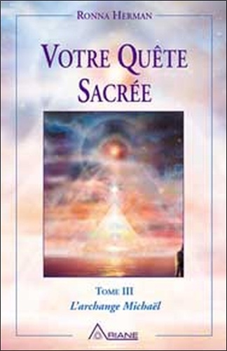 Ronna Herman - Votre quête sacrée - Tome 3, L'archange Michaël.