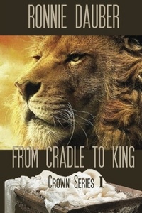  Ronnie Dauber - From Cradle to King - The Crown Series, #1.