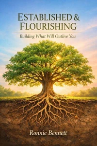 Established &amp; Flourishing: Building What Will Outlive You